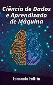 Ciência de Dados e Aprendizado de Máquina: Uma abordagem prática as redes neurais artificiais (Portuguese Edition)