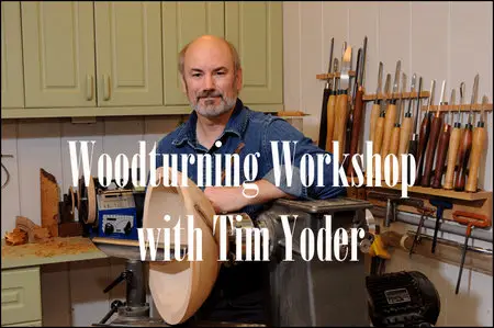 Woodturning Workshop with Tim Yoder Season 3 - 13 Episodes (2008)