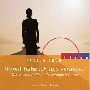 «Womit habe ich das verdient?: Die unverständliche Gerechtigkeit Gottes» by Anselm Grün