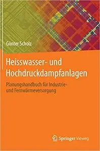 Heisswasser- und Hochdruckdampfanlagen: Planungshandbuch für Industrie- und Fernwärmeversorgung