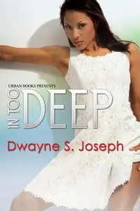 «In Too Deep» by Dwayne S. Joseph