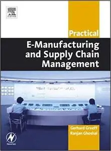 Practical E-Manufacturing and Supply Chain Management (Practical Professional Books from Elsevier)