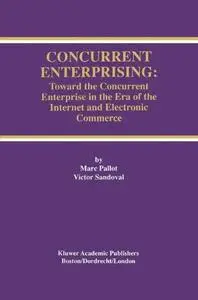 Concurrent Enterprising: Toward the Concurrent Enterprise in the Era of the Internet and Electronic Commerce