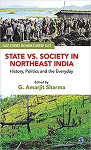 State vs. Society in Northeast India: History, Politics and the Everyday