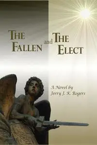 «The Fallen and the Elect» by Jerry J.K. Rogers