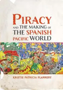 Piracy and the Making of the Spanish Pacific World
