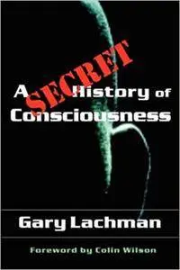 A Secret History of Consciousness