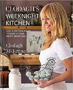 Clodagh's Weeknight Kitchen: Easy & exciting dishes to liven up your recipe repertoire