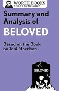 Summary and Analysis of Beloved: Based on the Book by Toni Morrison (Smart Summaries)