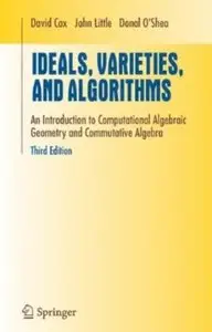 Ideals, Varieties, and Algorithms: An Introduction to Computational Algebraic Geometry and Commutative Algebra (repost)