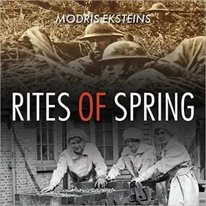 Rites of Spring: The Great War and the Birth of the Modern Age [Audiobook]