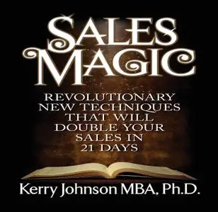 Sales Magic: Revolutionary New Techniques That Will Double Your Sales in 21 Days