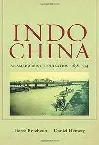 Indochina: An Ambiguous Colonization, 1858-1954