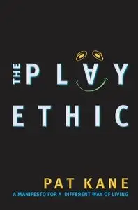 The Play Ethic: A Manifesto For a Different Way of Living (Repost)