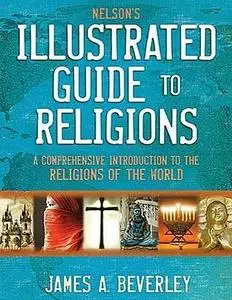 Nelson's Illustrated Guide to Religions: A Comprehensive Introduction to the Religions of the World