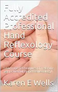 Fully Accredited Professional Hand Reflexology Course: Learn the techniques of relaxing yet powerful Hand Reflexology!