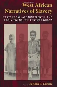 West African Narratives of Slavery: Texts from Late Nineteenth- and Early Twentieth-Century Ghana (repost)