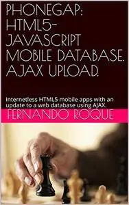 Phonegap: HTML5 Javascript Mobile Database. Ajax Upload