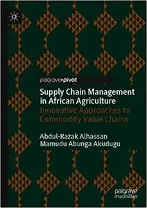 Supply Chain Management in African Agriculture: Innovative Approaches to Commodity Value Chains