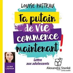 Louise Pasteau, "Ta putain de vie commence maintenant: Lettre aux adolecents"