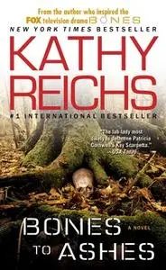 «Bones to Ashes» by Kathy Reichs