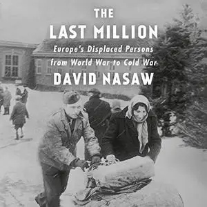 The Last Million: Europe's Displaced Persons from World War to Cold War [Audiobook]