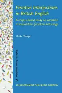 Emotive Interjections in British English: A corpus-based study on variation in acquisition, function and usage