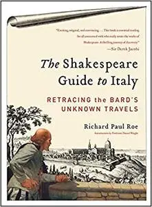 The Shakespeare Guide to Italy: Retracing the Bard's Unknown Travels