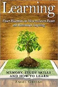 Learning: Exact Blueprint on How to Learn Faster and Remember Anything - Memory, Study Skills & How to Learn