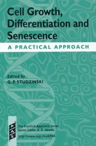 Cell Growth, Differentiation and Senescence: A Practical Approach (Practical Approach Series) by George Studzinski