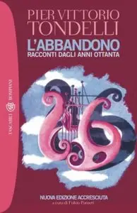 Pier Vittorio Tondelli - L'abbandono. Racconti dagli anni ottanta