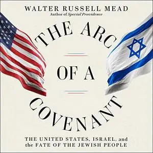 The Arc of a Covenant: The United States, Israel, and the Fate of the Jewish People [Audiobook]
