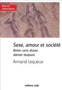 Armand Lequeux, "Sexe, amour et société : Boiter sans doute, danser toujours"