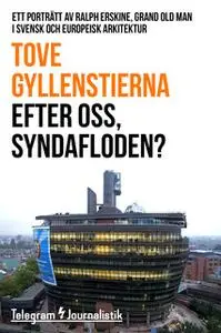 «Efter oss, syndafloden? - Ett porträtt av Ralph Erskine, grand old man i svensk och europeisk arkitektur» by Tove Gylle