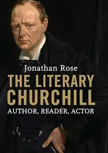 The Literary Churchill: Author, Reader, Actor