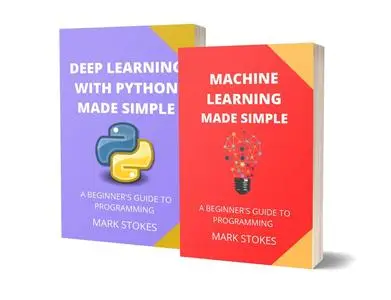 MACHINE LEARNING AND DEEP LEARNING WITH PYTHON: A BEGINNER’S GUIDE TO PROGRAMMING - 2 BOOKS IN 1