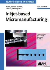 Inkjet-based Micromanufacturing (Advanced Micro and Nanosystems) (Repost)