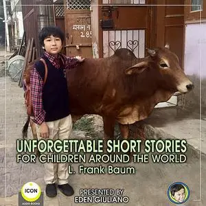«Unforgettable Short Stories - For Children Around The World» by Lyman Frank Baum