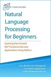 Natural Language Processing Crash Course for Beginners: Theory and Applications of NLP using TensorFlow 2.0 and Keras