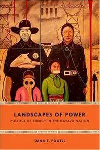 Landscapes of Power: Politics of Energy in the Navajo Nation