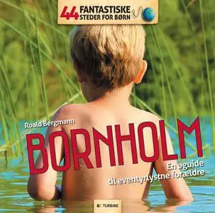 «44 Fantastiske Steder for Børn - Bornholm» by Roald Bergmann