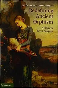 Redefining Ancient Orphism: A Study in Greek Religion