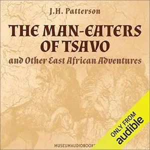 The Man-Eaters of Tsavo, and Other East African Adventures [Audiobook]