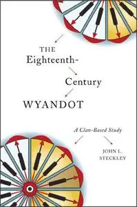 The Eighteenth-Century Wyandot: A Clan-Based Study