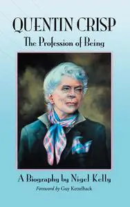 Quentin Crisp The Profession of Being. A Biography