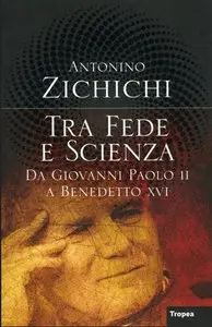 Antonino Zichichi - Tra fede e scienza - Da Giovanni Paolo II a Benedetto XV