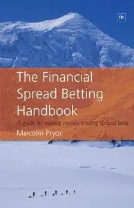 The Financial Spread Betting Handbook: A Guide to Making Money Trading Spread Bets (repost)