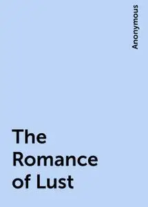 «The Romance of Lust» by Anonymous