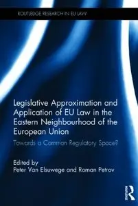 Legislative Approximation and Application of EU Law in the Eastern Neighbourhood of the European Union: Towards a Common...