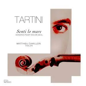 Matthieu Camilleri - Tartini: Senti lo mare. Sonates pour violon seul (2018) [Official Digital Download 24/88]